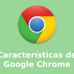 Caracteristicas del google chrome