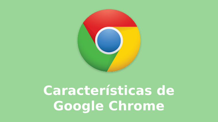 Caracteristicas del google chrome